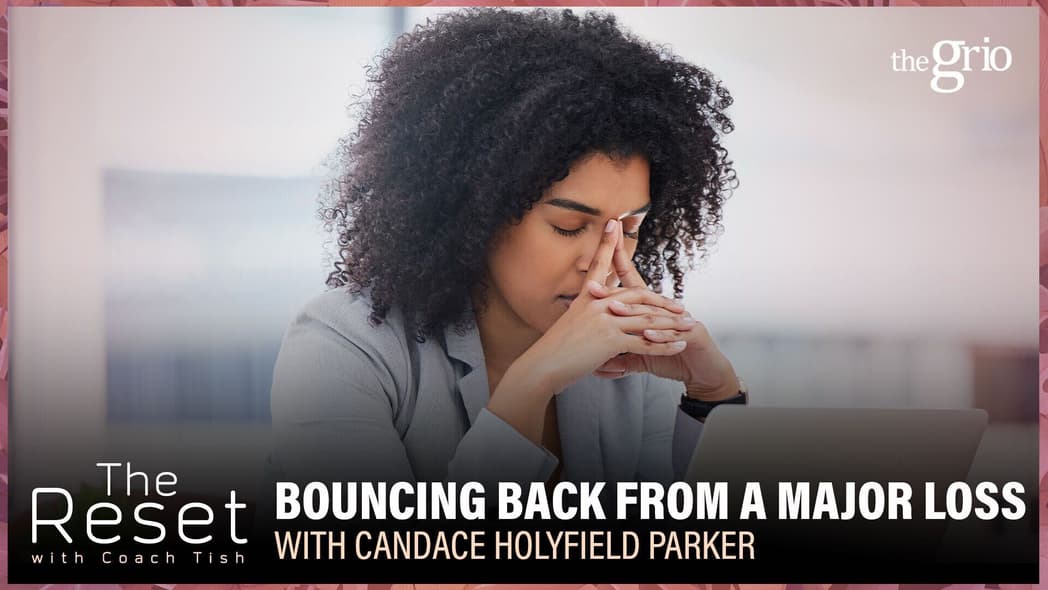 Career Advice, Financial Loss, Entrepreneurship, Black Entrepreneurs, Candace Holyfield Parker, The Reset, Coach Tish, Career Coach, theGrio.com