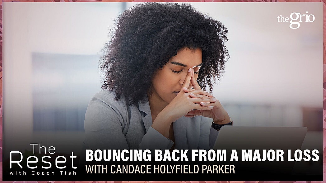 Career Advice, Financial Loss, Entrepreneurship, Black Entrepreneurs, Candace Holyfield Parker, The Reset, Coach Tish, Career Coach, theGrio.com