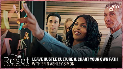 Leave hustle culture, career advice, career coach, The Reset, Coach Tish, theGrio.com