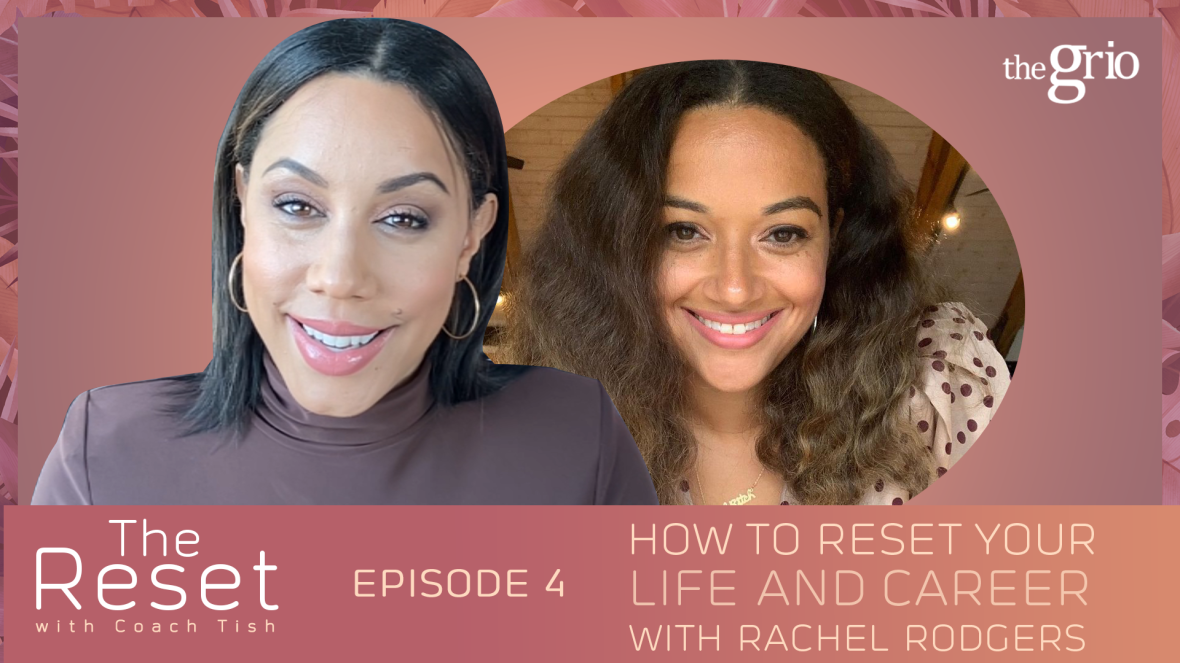 The Reset with Coach Tish 4 - Rachel Rodgers theGrio.com