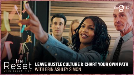 Leave hustle culture, career advice, career coach, The Reset, Coach Tish, theGrio.com