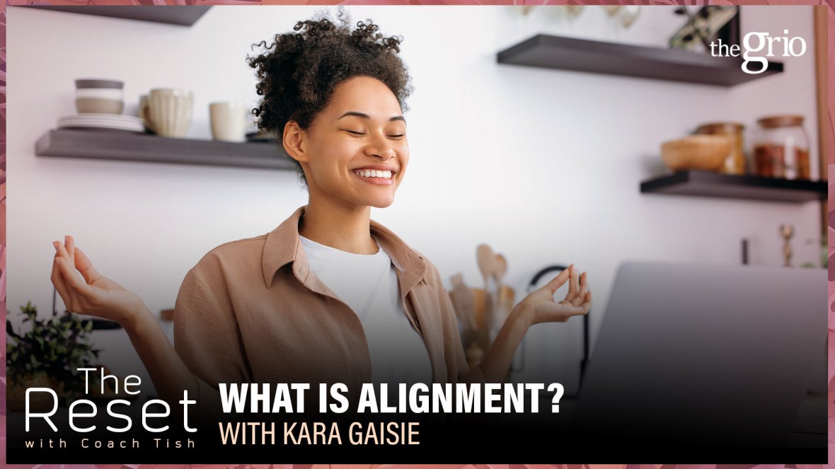 Alignment, Career Advice, Kara Gaisie, The Reset, Work-life balance, theGrio.com