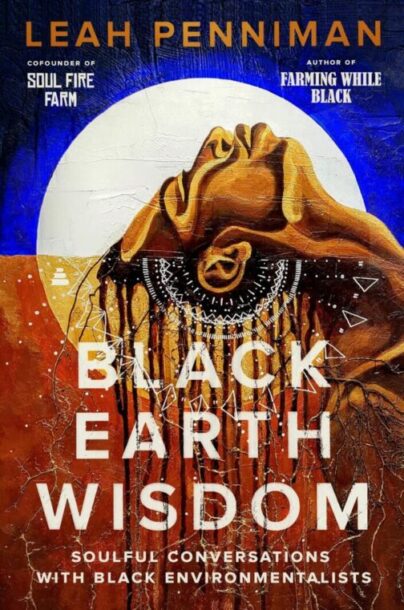 "Black Earth Wisdom: Soulful Conversations with Black Environmentalists." Adult Nonfiction.